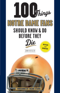 表紙画像: 100 Things Notre Dame Fans Should Know & Do Before They Die 9781600788727