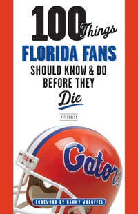 Imagen de portada: 100 Things Florida Fans Should Know & Do Before They Die 9781600788499