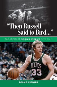 صورة الغلاف: "Then Russell Said to Bird..." The Greatest Celtics Stories Ever Told