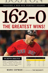 Imagen de portada: 162-0: Imagine a Red Sox Perfect Season: The Greatest Wins! 9781600783456