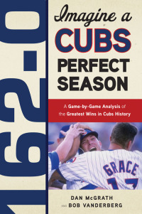 Imagen de portada: 162-0: Imagine a Cubs Perfect Season 9781600783623