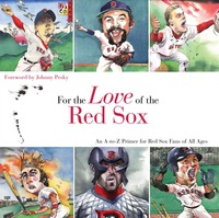 Imagen de portada: For the Love of the Red Sox: An A-to-Z Primer for Red Sox Fans of All Ages 9781600780875