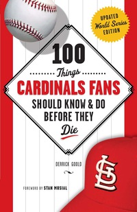 Imagen de portada: 100 Things Cardinals Fans Should Know & Do Before They Die 9781600787553