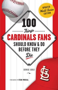 Omslagafbeelding: 100 Things Cardinals Fans Should Know & Do Before They Die 9781600787553