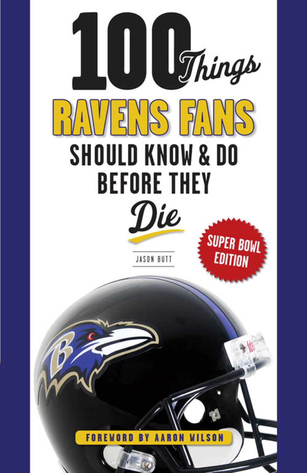 100 Things Ravens Fans Should Know & Do Before They Die 1st Edition