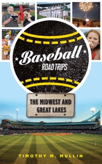 Cover image: Baseball Road Trips: The Midwest and Great Lakes 9781600789694