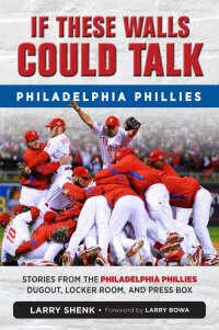 Cover image: If These Walls Could Talk: Philadelphia Phillies 9781600789106