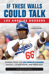 Cover image: If These Walls Could Talk: Los Angeles Dodgers 9781600789281