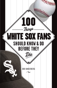 Imagen de portada: 100 Things White Sox Fans Should Know & Do Before They Die 9781600788079