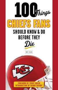 Imagen de portada: 100 Things Chiefs Fans Should Know & Do Before They Die 9781629370156