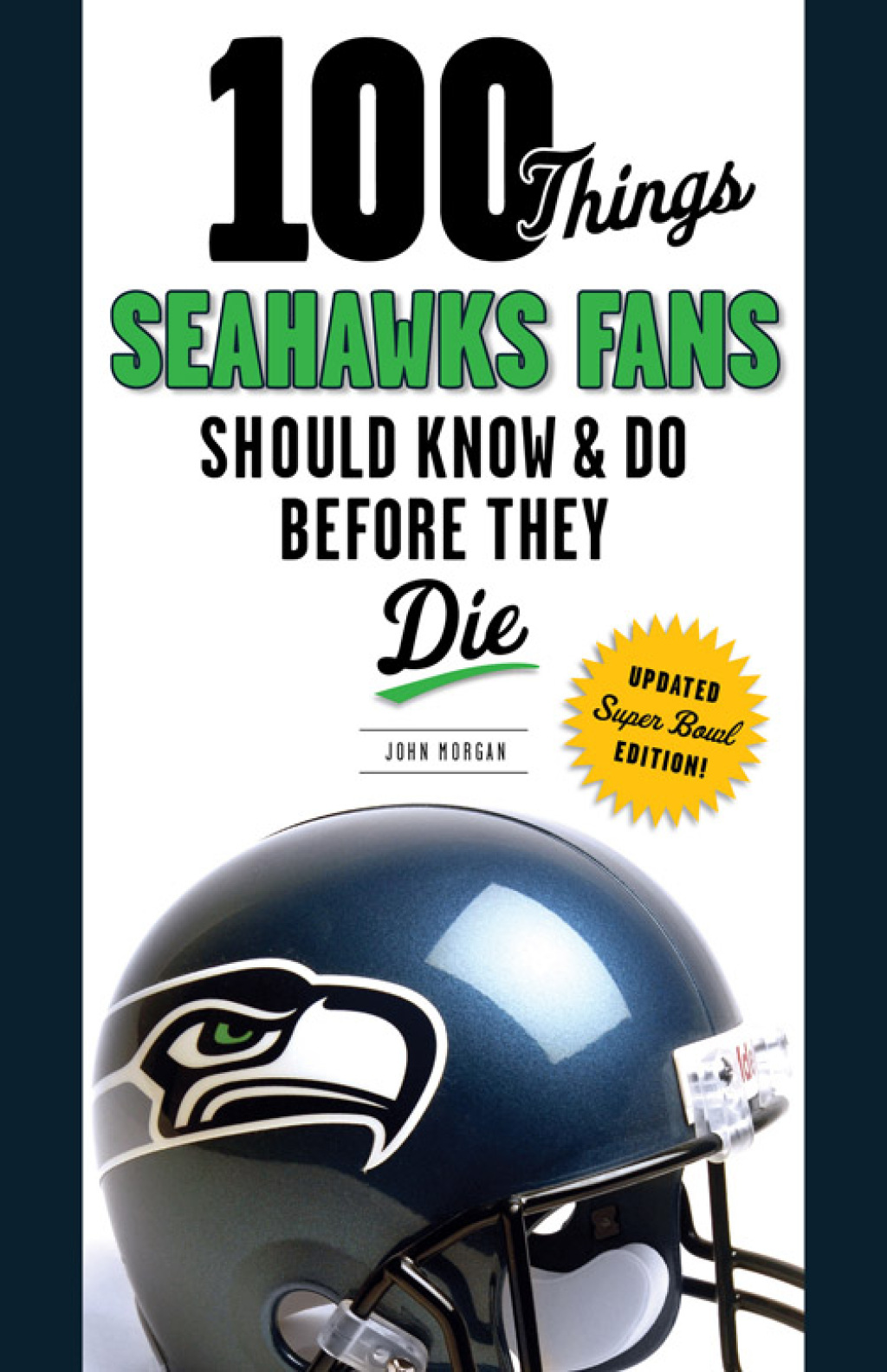 100 Things Seahawks Fans Should Know & Do Before They Die 1st Edition