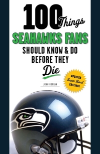 صورة الغلاف: 100 Things Seahawks Fans Should Know &amp; Do Before They Die 1st edition 9781600783999