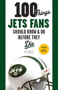 表紙画像: 100 Things Jets Fans Should Know &amp; Do Before They Die 1st edition 9781600785221