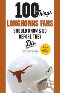 Imagen de portada: 100 Things Longhorns Fans Should Know & Do Before They Die 9781600781087