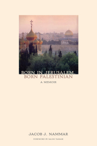 Cover image: Born in Jerusalem, Born Palestinian 9781566568869