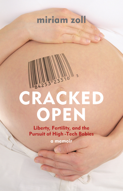 Cracked Open: Liberty, Fertility and the Pursuit of High Tech Babies - FULL INSTANT DOWNLOAD | PDF DOCX EPUB