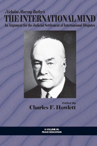 Cover image: Nicholas Murray Butler's The International Mind: An Argument for the Judicial Settlement of International Disputes with a New Introduction by Charles F. Howlett 9781623961381