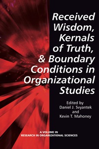 Cover image: Received Wisdom, Kernels of Truth, and Boundary: Conditions in Organizational Studies 9781623961893