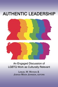 Cover image: Authentic Leadership: An Engaged Discussion of LGBTQ Work as Culturally Relevant 9781623962593