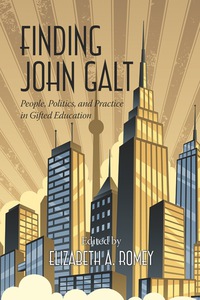 Cover image: Finding John Galt: People, Politics, and Practice in Gifted Education 9781623963705