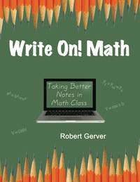 Cover image: WRITE ON! MATH: Taking Better Notes in Math Class 9781623964061