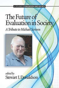 Cover image: The Future of Evaluation in Society: A Tribute to Michael Scriven 9781623964511