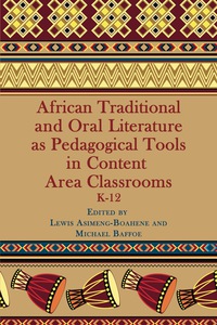 Cover image: African Traditional And Oral Literature As Pedagogical Tools In Content Area Classrooms: K-12 9781623965389