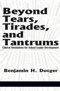 Cover image: Beyond Tears, Tirades, and Tantrums: Clinical Simulations for School Leader Development 9781623965716