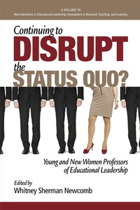 Cover image: Continuing to Disrupt the Status Quo?: New and Young Women Professors of Educational Leadership 9781623966409