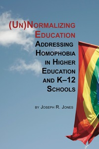 Cover image: Unnormalizing Education: Addressing Homophobia in Higher Education and K-12 Schools 9781623967062