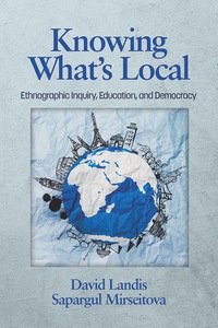 Cover image: Knowing Whatâ€™s Local: Ethnographic Inquiry, Education and Democracy 9781623968441