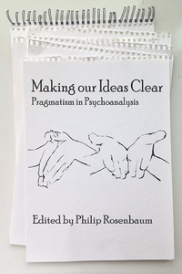 Cover image: Making Our Ideas Clear: Pragmatism in Psychoanalysis 9781623968670