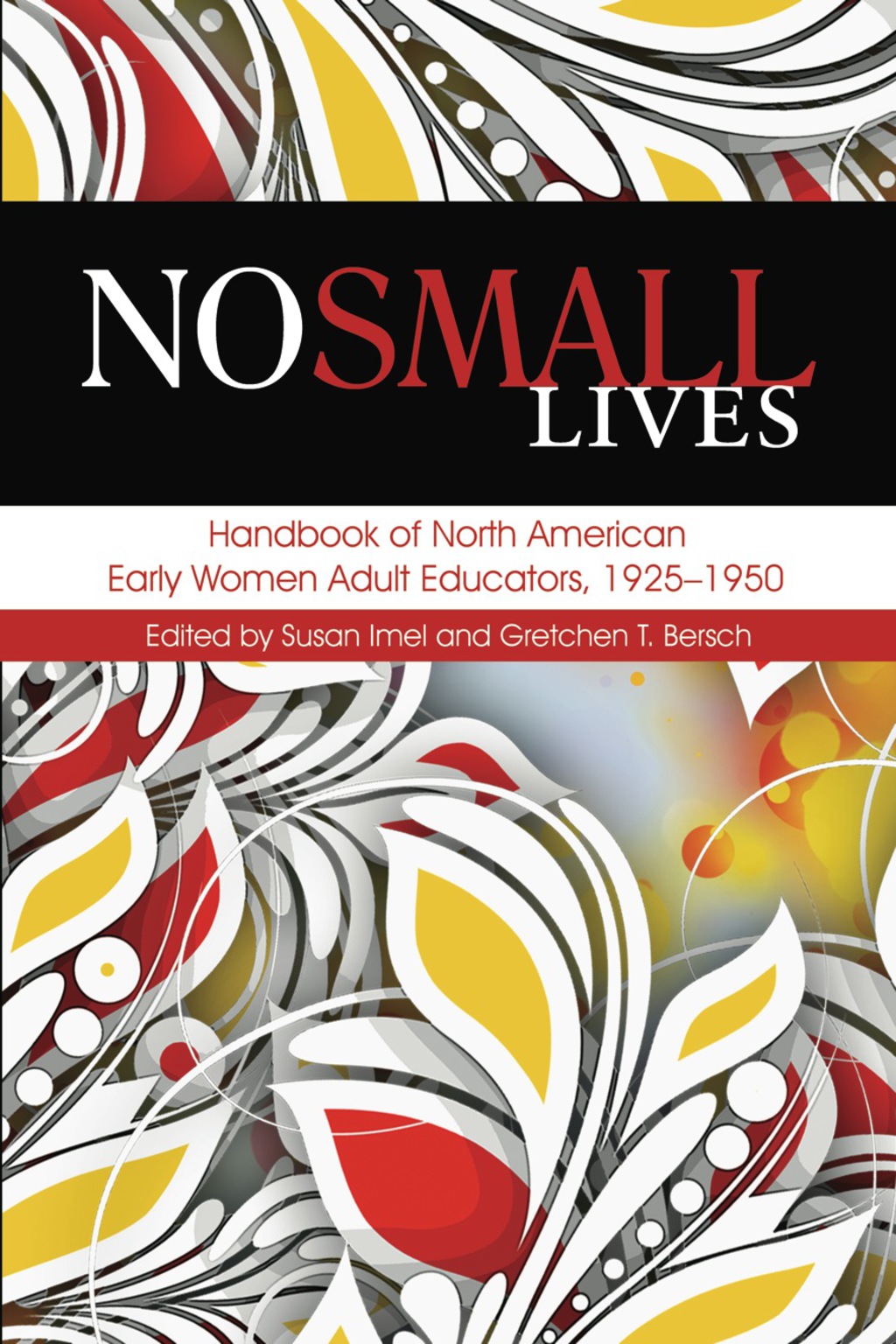 No Small Lives: Handbook of North American Early Women Adult Educators, 1925-1950