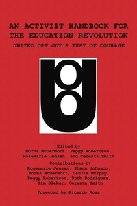 Cover image: An Activist Handbook for the Education Revolution: United Opt Out's Test of Courage 9781623969325