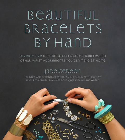 Beautiful Bracelets By Hand: Seventy Five One-of-a-Kind Baubles, Bangles and Other Wrist Adornments You Can Make At Home - FULL INSTANT DOWNLOAD | PDF DOCX EPUB