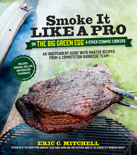 Smoke It Like a Pro on the Big Green Egg & Other Ceramic Cookers: An Independent Guide with Master Recipes from a Competition Barbecue Team--Includes Smoking, Grilling and Roasting Techniques - FULL INSTANT DOWNLOAD | PDF DOCX EPUB