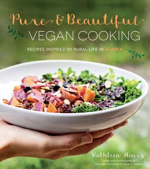 Pure & Beautiful Vegan Cooking: Recipes Inspired by Rural Life in Alaska - FULL INSTANT DOWNLOAD | PDF DOCX EPUB