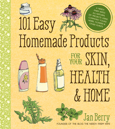 101 Easy Homemade Products for Your Skin, Health & Home: A Nerdy Farm Wife's All-Natural DIY Projects Using Commonly Found Herbs, Flowers & Other Plants - FULL INSTANT DOWNLOAD | PDF DOCX EPUB
