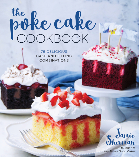 The Poke Cake Cookbook: 75 Delicious Cake and Filling Combinations - FULL INSTANT DOWNLOAD | PDF DOCX EPUB