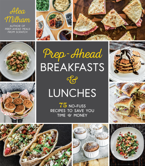 Prep-Ahead Breakfasts and Lunches: 75 No-Fuss Recipes to Save You Time and Money - FULL INSTANT DOWNLOAD | PDF DOCX EPUB