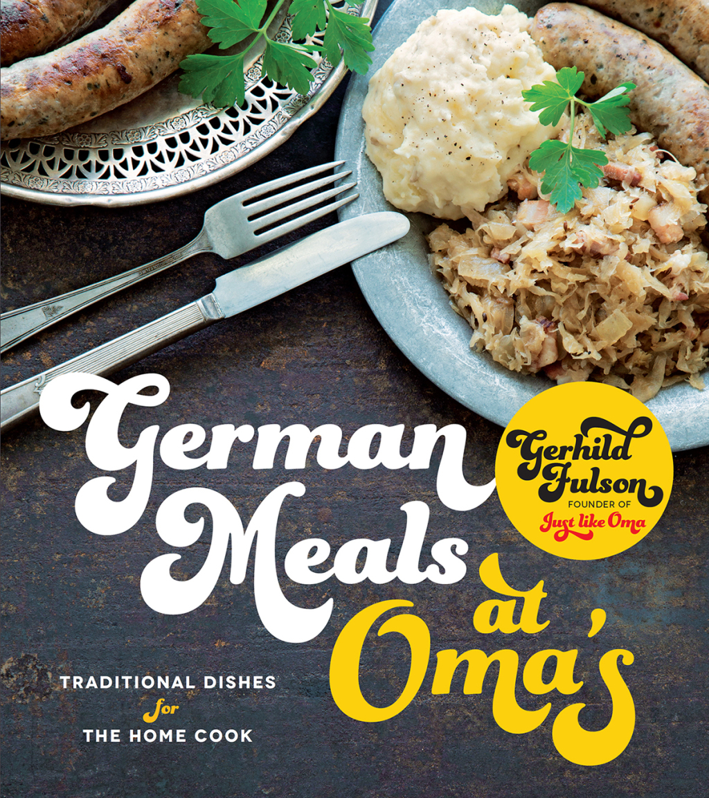 German Meals at Oma’s Traditional Dishes for the Home Cook