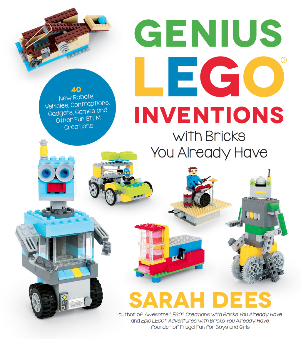 Genius LEGO Inventions with Bricks You Already Have 40+ New Robots, Vehicles, Contraptions, Gadgets, Games and Other Fun STEM Creations