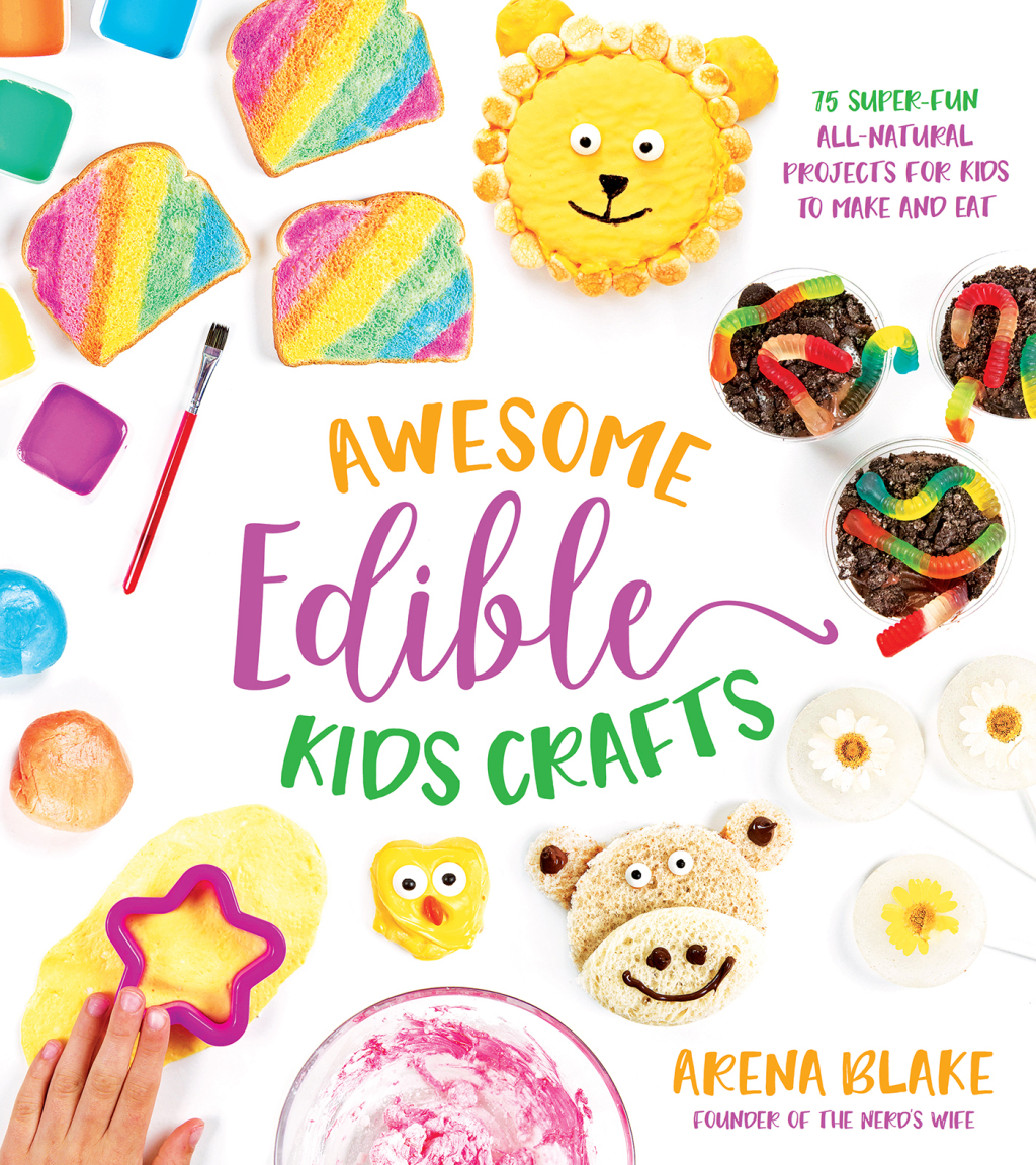 Awesome Edible Kids Crafts 75 Super-Fun All-Natural Projects for Kids to Make and Eat