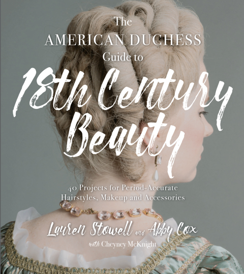 The American Duchess Guide to 18th Century Beauty: 40 Projects for Period-Accurate Hairstyles, Makeup and Accessories - FULL INSTANT DOWNLOAD | PDF DOCX EPUB