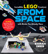 Cover image: Incredible LEGO® Creations from Space with Bricks You Already Have 9781624149108