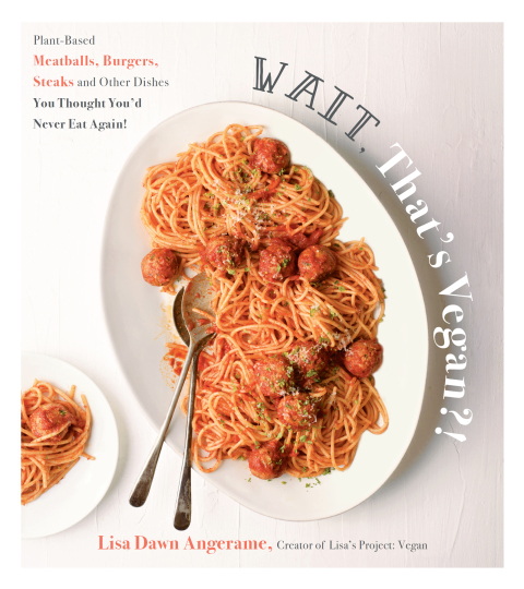 Wait, That's Vegan?!: Plant-Based Meatballs, Burgers, Steaks and Other Dishes You Thought You'd Never Eat Again! - FULL INSTANT DOWNLOAD | PDF DOCX EPUB