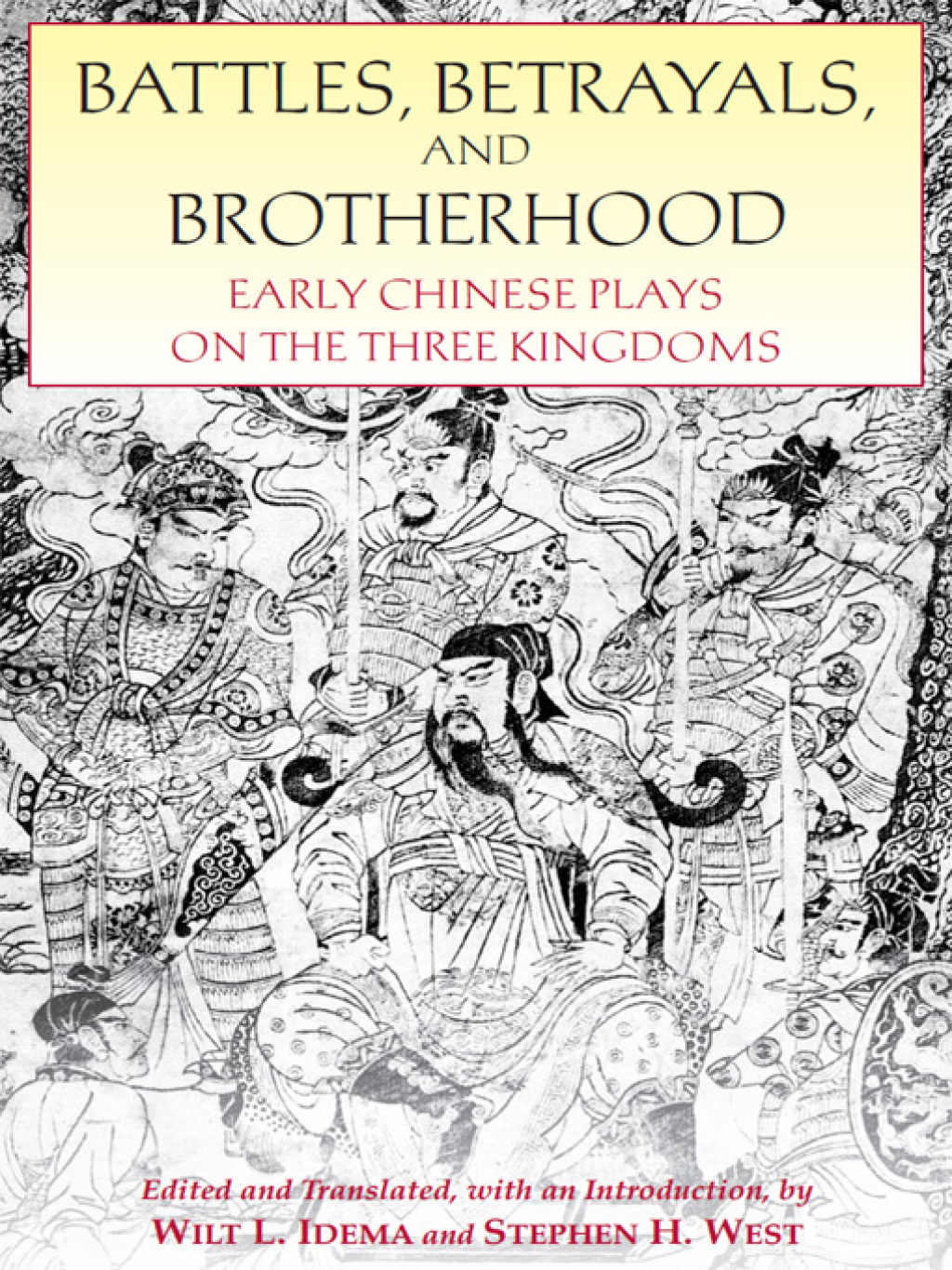 Battles, Betrayals, and Brotherhood Early Chinese Plays on the Three Kingdoms 1st Edition