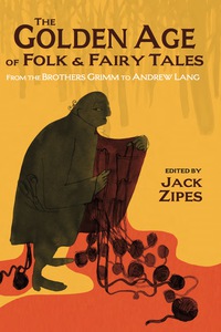 Imagen de portada: The Golden Age of Folk and Fairy Tales 9781624660320