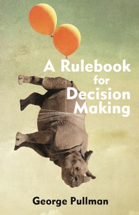 Cover image: A Rulebook for Decision Making 1st edition 9781624663628