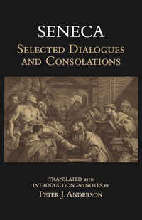Cover image: Seneca: Selected Dialogues and Consolations 1st edition 9781624663680